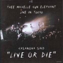Thee Michelle Gun Elephant : Casanova Said Live or Die